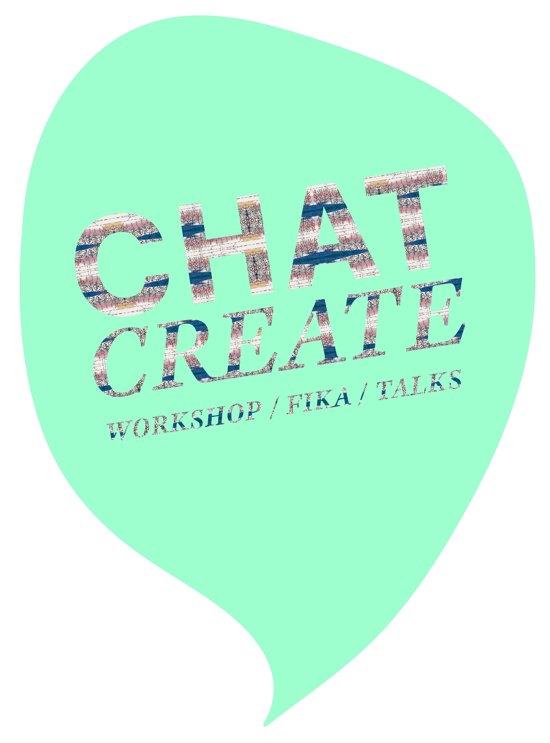 Turqoise comic balloon with the text "Chat/Create - Workshop / Fika / Talks"